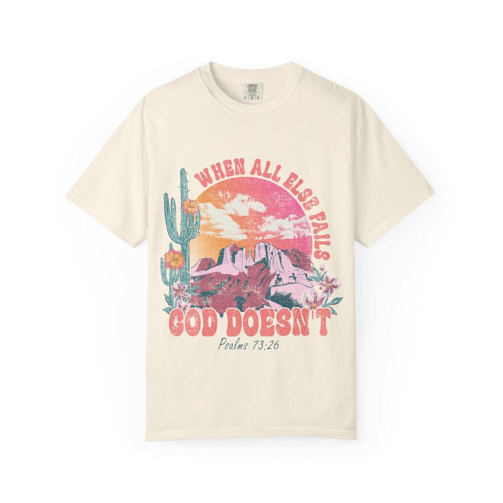 Faithful Unisex Tee - When all else fails, God doesn't